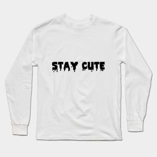 Stay cute Long Sleeve T-Shirt